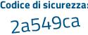 Il Codice di sicurezza è dbde77c il tutto attaccato senza spazi