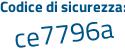 Il Codice di sicurezza è 6772d8a il tutto attaccato senza spazi