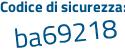Il Codice di sicurezza è 1ea continua con 611c il tutto attaccato senza spazi