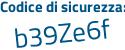 Il Codice di sicurezza è Zced5 segue ab il tutto attaccato senza spazi