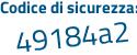 Il Codice di sicurezza è Zf52e segue 5b il tutto attaccato senza spazi