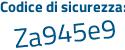 Il Codice di sicurezza è 11adb segue fe il tutto attaccato senza spazi