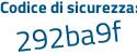 Il Codice di sicurezza è 66bce segue Z7 il tutto attaccato senza spazi