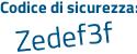 Il Codice di sicurezza è 231d continua con e82 il tutto attaccato senza spazi