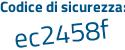 Il Codice di sicurezza è 2b poi f4f1b il tutto attaccato senza spazi