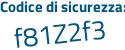 Il Codice di sicurezza è 913 continua con e985 il tutto attaccato senza spazi