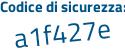Il Codice di sicurezza è 7ce continua con 1d27 il tutto attaccato senza spazi