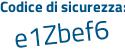 Il Codice di sicurezza è b71Z8c7 il tutto attaccato senza spazi
