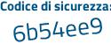 Il Codice di sicurezza è 36d1e poi 5e il tutto attaccato senza spazi