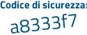 Il Codice di sicurezza è 1 segue 27e8a7 il tutto attaccato senza spazi