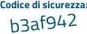 Il Codice di sicurezza è 7b627Ze il tutto attaccato senza spazi