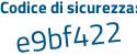 Il Codice di sicurezza è 1Z8 continua con 269a il tutto attaccato senza spazi