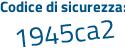 Il Codice di sicurezza è 2Z628 continua con bd il tutto attaccato senza spazi