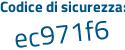 Il Codice di sicurezza è 5e segue d336d il tutto attaccato senza spazi