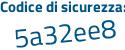 Il Codice di sicurezza è daZdb poi 2d il tutto attaccato senza spazi