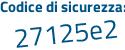 Il Codice di sicurezza è e647a segue 46 il tutto attaccato senza spazi