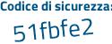 Il Codice di sicurezza è 5 segue 2f74ec il tutto attaccato senza spazi