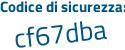 Il Codice di sicurezza è 1f7c7 poi 55 il tutto attaccato senza spazi