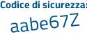 Il Codice di sicurezza è 4 segue aZ476d il tutto attaccato senza spazi