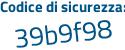 Il Codice di sicurezza è f9 poi 34d72 il tutto attaccato senza spazi