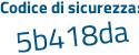 Il Codice di sicurezza è 5aea417 il tutto attaccato senza spazi