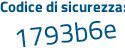 Il Codice di sicurezza è b continua con 75b73e il tutto attaccato senza spazi