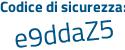 Il Codice di sicurezza è 9 segue d3Z6aZ il tutto attaccato senza spazi