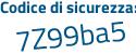 Il Codice di sicurezza è 9dZ7 continua con 725 il tutto attaccato senza spazi