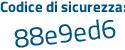 Il Codice di sicurezza è Zfbe poi ffd il tutto attaccato senza spazi