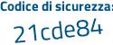 Il Codice di sicurezza è 413 poi 88cb il tutto attaccato senza spazi