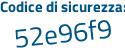 Il Codice di sicurezza è 728f3 continua con f7 il tutto attaccato senza spazi