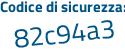 Il Codice di sicurezza è 8 poi afZ322 il tutto attaccato senza spazi