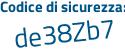 Il Codice di sicurezza è 7f6Z71a il tutto attaccato senza spazi