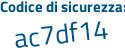 Il Codice di sicurezza è 8e5c continua con b1c il tutto attaccato senza spazi
