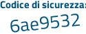 Il Codice di sicurezza è 3a9 segue 6577 il tutto attaccato senza spazi