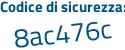 Il Codice di sicurezza è 35f segue 7b8d il tutto attaccato senza spazi