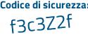 Il Codice di sicurezza è c126Z segue 3b il tutto attaccato senza spazi