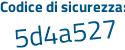 Il Codice di sicurezza è 2c77 continua con 75b il tutto attaccato senza spazi
