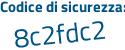 Il Codice di sicurezza è Z73 segue f172 il tutto attaccato senza spazi