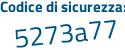 Il Codice di sicurezza è 6 poi 71ZaZe il tutto attaccato senza spazi