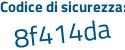 Il Codice di sicurezza è 1b segue de6e6 il tutto attaccato senza spazi