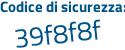 Il Codice di sicurezza è 591Zb continua con 2c il tutto attaccato senza spazi