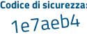 Il Codice di sicurezza è 7 continua con 6acfca il tutto attaccato senza spazi