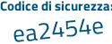 Il Codice di sicurezza è e52a5Z6 il tutto attaccato senza spazi