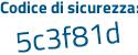 Il Codice di sicurezza è 297 segue 2d35 il tutto attaccato senza spazi