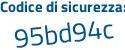 Il Codice di sicurezza è 6473bZ1 il tutto attaccato senza spazi