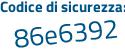 Il Codice di sicurezza è 2ca3a poi 84 il tutto attaccato senza spazi