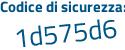 Il Codice di sicurezza è 7f192Z3 il tutto attaccato senza spazi