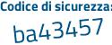 Il Codice di sicurezza è bZ352ed il tutto attaccato senza spazi