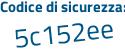 Il Codice di sicurezza è 9d6c poi 5f5 il tutto attaccato senza spazi